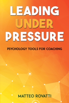 Image for Leading Under Pressure - Psychology Tools for Coaching