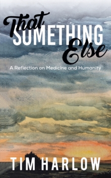 That Something Else: A Reflection on Medicine and Humanity