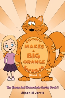 Image for Ebony Makes A Big Orange Wish (Book 1)