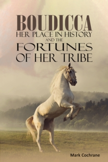 Image for Boudicca - Her Place in History and the Fortunes of Her Tribe