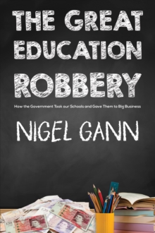 The Great Education Robbery: How the Government Took our Schools and Gave Them to Big Business