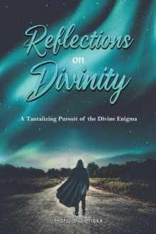 Reflections on Divinity: A Tantalising Pursuit of the Divine Enigma