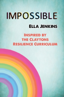 Impossible: Inspired by the Claytons Resilience Curriculum