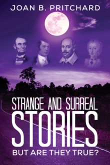 Strange and Surreal Stories: But Are They True?