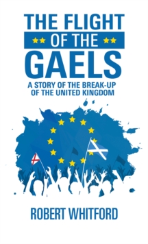 The Flight of the Gaels: A story of the break-up of the United Kingdom