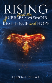 Image for Rising from the rubbles: memoir of resilience and hope