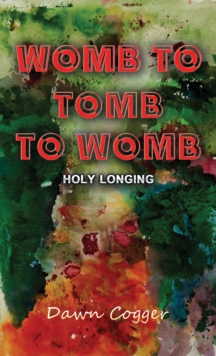 Womb to Tomb to Womb: Holy Longing