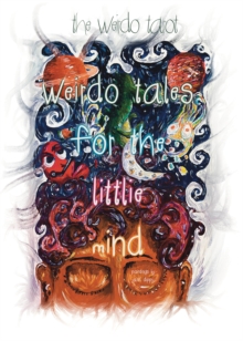 Weirdo Tales for the Littlie Mind: A collection of stories that push the boundaries of normal