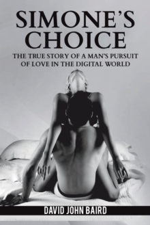 Simone’s Choice: The true story of a man’s pursuit of love in the digital world