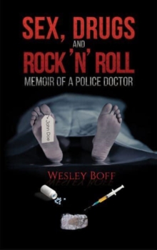 Sex Drugs and Rock n Roll Memoir of a Police Doctor Boff  