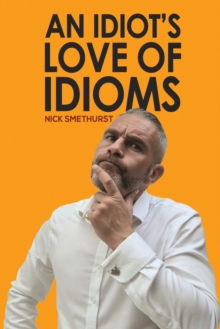 An Idiot’s Love of Idioms