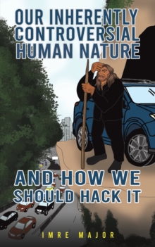 Our Inherently Controversial Human Nature – and How We Should Hack It