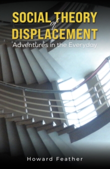 Image for Social Theory of Displacement: Adventures in the Everyday