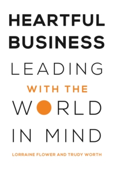 Heartful Business: Leading with the World in Mind