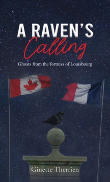 A Raven’s Calling: Ghosts from the fortress of Louisbourg