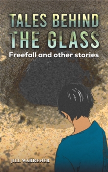 Tales Behind the Glass: Freefall and other stories