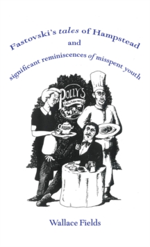 Fastovski’s Tales of Hampstead: and significant reminiscences of misspent youth