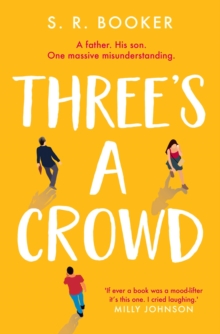 Three’s A Crowd: A FATHER. HIS SON. ONE MASSIVE MISUNDERSTANDING.