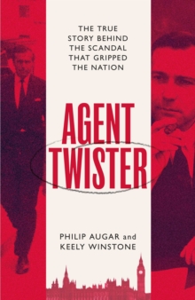 Agent Twister: John Stonehouse and the Scandal that Gripped the Nation – A True Story