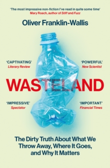 Image for Wasteland: The Dirty Truth About What We Throw Away, Where It Goes, and Why It Matters