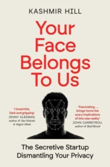 Your Face Belongs to Us: The Secretive Startup Dismantling Your Privacy