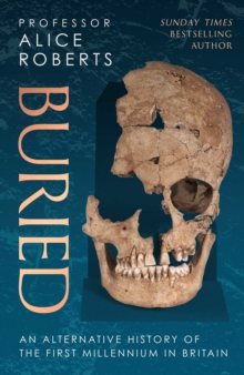 Buried  : an alternative history of the first millennium in Britain - Roberts, Alice