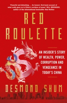 Red Roulette: An Insider’s Story of Wealth, Power, Corruption and Vengeance in Today’s China
