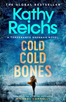 Cold, Cold Bones: ‘Kathy Reichs has written her masterpiece’ (Michael Connelly)