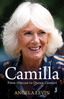 Camilla, Duchess of Cornwall: From Outcast to Future Queen Consort