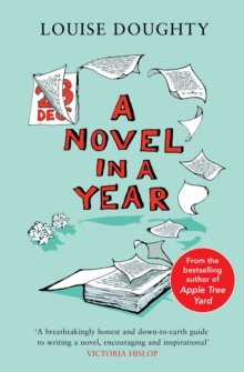 A Novel in a Year: A Novelist’s Guide to Being a Novelist
