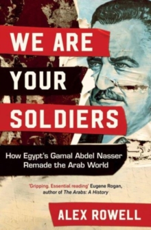 Image for We are your soldiers  : how Egypt's Gamal Abdel Nasser remade the Arab world