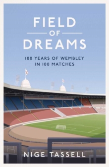 Field of Dreams: 100 Years of Wembley in 100 Matches