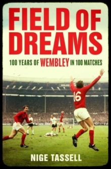 Image for Field of dreams  : 100 years of Wembley in 100 matches