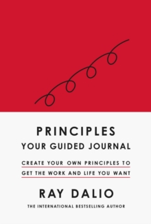 Principles: Your Guided Journal: Create Your Own Principles to Get the Work and Life You Want