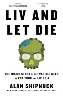 LIV and Let Die - Shipnuck, Alan