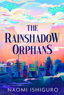 The Rainshadow Orphans - Ishiguro, Naomi