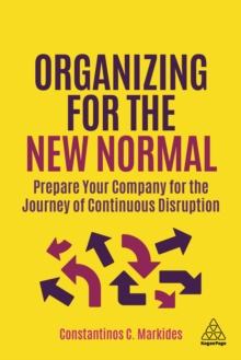 Image for Organizing for the New Normal: Prepare Your Company for the Journey of Continuous Disruption