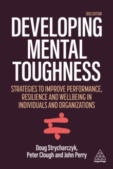 Image for Developing Mental Toughness: Strategies to Improve Performance, Resilience and Wellbeing in in Individuals and Organizations