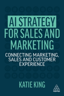 AI Strategy for Sales and Marketing: Connecting Marketing, Sales and Customer Experience