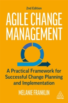 Image for Agile change management  : a practical framework for successful change planning and implementation