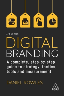 Image for Digital Branding: A Complete Step-by-Step Guide to Strategy, Tactics, Tools and Measurement
