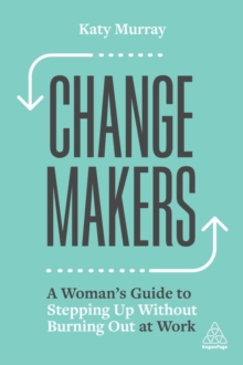 Image for Change makers  : a woman's guide to stepping up without burning out at work