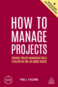 Image for How to Manage Projects: Essential Project Management Skills to Deliver On-Time, On-Budget Results