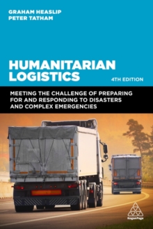 Image for Humanitarian logistics  : meeting the challenge of preparing for and responding to disasters and complex emergencies