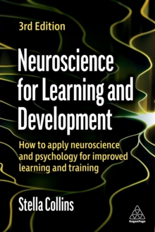 Image for Neuroscience for Learning and Development: How to Apply Neuroscience and Psychology for Improved Learning and Training