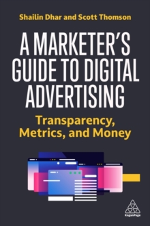 Image for A marketer's guide to digital advertising  : transparency, metrics and money