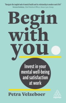 Image for Begin with you  : invest in your mental well-being and satisfaction at work