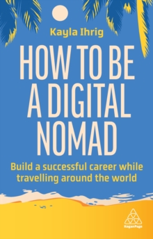 Image for How to Be a Digital Nomad: Build a Successful Career While Travelling the World