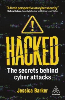 Hacked  : the secrets behind cyber attacks by Barker, Dr Jessica cover image