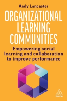 Image for Organizational learning communities  : empowering social learning and collaboration to improve performance